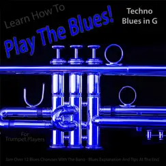 Learn How to Play the Blues! (Techno Blues in the Key of G) [for Trumpet Players] Song Lyrics