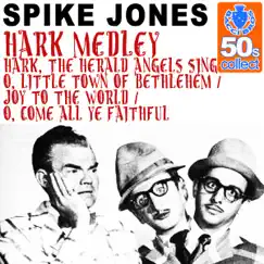 Hark Medley: Hark, The Herald Angels Sing / O, Little Town of Bethlehem - Joy To the World / O, Come All Ye Faithful (Remastered) - Single by Spike Jones album reviews, ratings, credits
