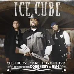 She Couldn't Make It On Her Own (feat. OMG & Doughboy) - Single by Ice Cube album reviews, ratings, credits