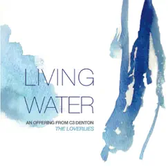 Living Water: An Offering from C3 Denton - EP by The Loverlies album reviews, ratings, credits