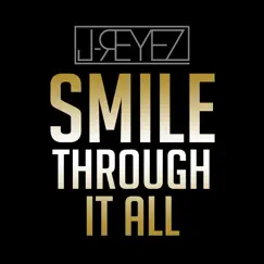 Smile Through It All - Single by J-Reyez album reviews, ratings, credits