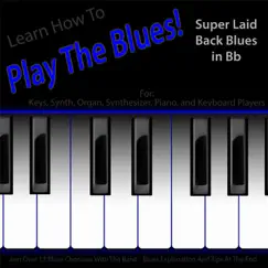 Learn How to Play the Blues! (Super Laid Back Blues in Bb) [for Keys, Synth, Piano, Organ, And Keyboard Players] - EP by Windy Town Artists album reviews, ratings, credits