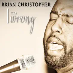 I Was Wrong - Single by Brian Christopher album reviews, ratings, credits