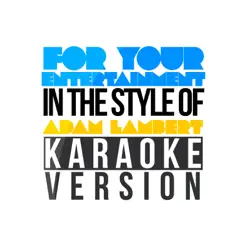For Your Entertainment (In the Style of Adam Lambert) [Karaoke Version] Song Lyrics