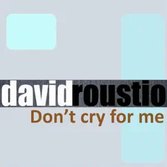 Don't Cry for Me - EP by David Roustio album reviews, ratings, credits