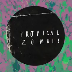 Tropical Zombie - Single by Tropical Zombie album reviews, ratings, credits