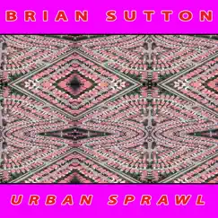 Urban Sprawl - Single by Brian Sutton album reviews, ratings, credits