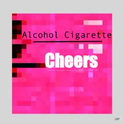 Cheers - Single by Alcohol Cigarette album reviews, ratings, credits
