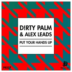 Put Your Hands Up - Single by D!RTY PALM & Alex Leads album reviews, ratings, credits