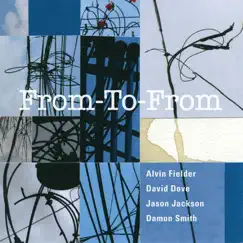 From-to-From (feat. Jason Jackson) by Alvin Fielder, Damon Smith & David Dove album reviews, ratings, credits