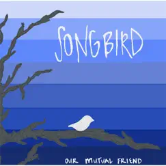Songbird by Our Mutual Friend album reviews, ratings, credits