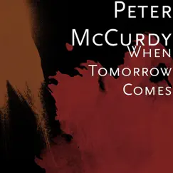 When Tomorrow Comes - Single by Peter McCurdy album reviews, ratings, credits