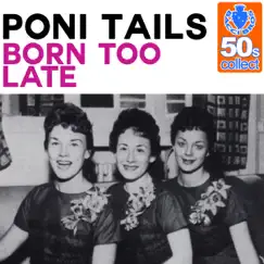 Born Too Late (Remastered) - Single by Poni Tails album reviews, ratings, credits
