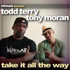 Take It All the Way - EP by Tony Moran & Todd Terry album reviews, ratings, credits