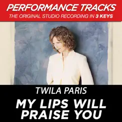 My Lips Will Praise You (Performance Tracks) - EP by Twila Paris album reviews, ratings, credits