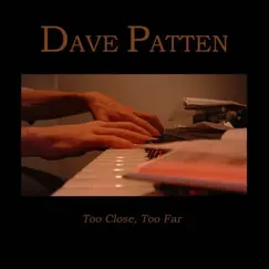 Too Close, Too Far by Dave Patten album reviews, ratings, credits