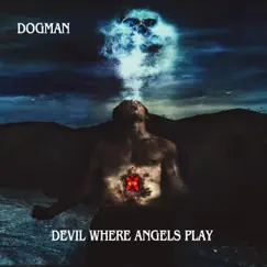 Devil Where Angels Play - Single by Dogman album reviews, ratings, credits