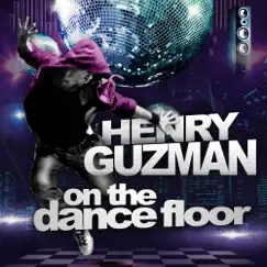 On the Dance Floor - Single by Henry Guzman album reviews, ratings, credits