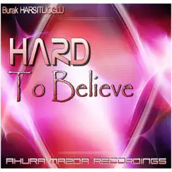 Hard to Believe - Single by Burak Harsitlioglu album reviews, ratings, credits
