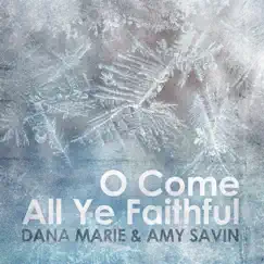 O Come All Ye Faithful - Single by Amy Savin & Dana Marie album reviews, ratings, credits