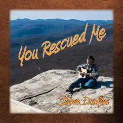 You Rescued Me - Single by Steve Dunfee album reviews, ratings, credits