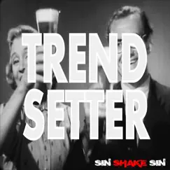 Trendsetter - Single by Sin Shake Sin album reviews, ratings, credits