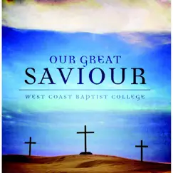 Our Great Saviour by West Coast Baptist College album reviews, ratings, credits