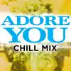 Adore You (Chill Mix) - Single album lyrics, reviews, download
