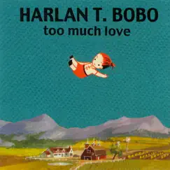 Too Much Love (Bonus Track Version) by Harlan T. Bobo album reviews, ratings, credits