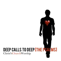 Deep Calls to Deep [The Psalms] by Christ's Church Worship album reviews, ratings, credits