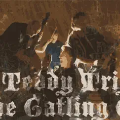 Teddy Trigger & the Gatling Guns by Teddy Trigger & The Gatling Guns album reviews, ratings, credits