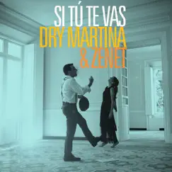 Si Tú Te Vas (feat. Zenet) - Single by Dry Martina album reviews, ratings, credits
