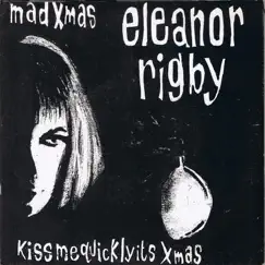 Kiss Me Quickly Its Christmas / Mad Xmas - Single by Eleanor Rigby album reviews, ratings, credits
