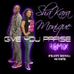 Give You Praise (Remix) [feat. Scope] - Single by Shakara Monique album reviews, ratings, credits