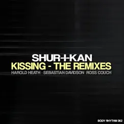 Kissing (The Remixes) - Single by Shur-I-Kan album reviews, ratings, credits