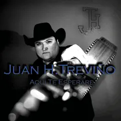Aquí Te Esperare - Single by Juan H. Treviño album reviews, ratings, credits