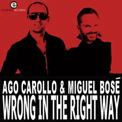 Wrong In the Right Way - Single by Ago Carollo & Miguel Bosé album reviews, ratings, credits
