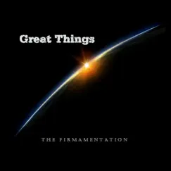 Great Things - Single by The Firmamentation album reviews, ratings, credits