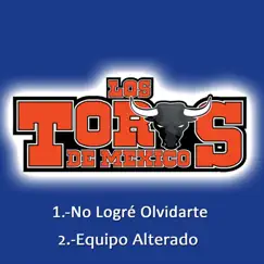 No Logré Olvidarte - Single by Los Toros de México album reviews, ratings, credits