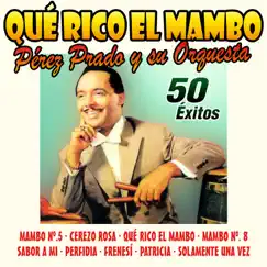 Qué Rico el Mambo by Pérez Prado and His Orchestra album reviews, ratings, credits