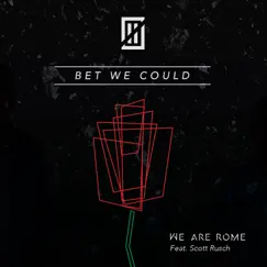 Bet We Could (feat. Scott Rusch) - Single by We Are Rome album reviews, ratings, credits