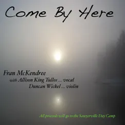 Come By Here (feat. Allison King & Duncan Wickel) - Single by Fran McKendree album reviews, ratings, credits
