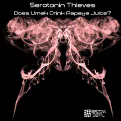 Does Umek Drink Papaya Juice? - Single by Serotonin Thieves album reviews, ratings, credits