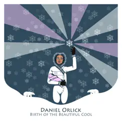 Birth of the Beautiful Cool (Remixes) - Single by Daniel Orlick album reviews, ratings, credits