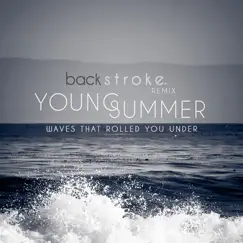 Waves That Rolled You Under (Backstroke. Remix) Song Lyrics