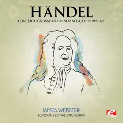 Handel: Concerto Grosso in A Minor No. 4, Op. 6, HWV 322 (Remastered) - EP by London Festival Orchestra & James Webster album reviews, ratings, credits