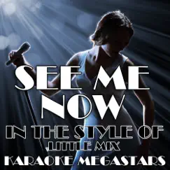 See Me Now (In the Style of Little Mix) [Karaoke Version With Backing Vocals] Song Lyrics