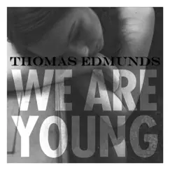 We Are Young (Radio Edit) - Single by Thomas Edmunds album reviews, ratings, credits