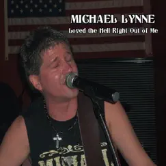 Loved the Hell Right Out of Me - Single by Michael Lynne album reviews, ratings, credits