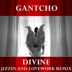 Divine (Jizzin and Lovework Remix) - Single by Gantcho album reviews, ratings, credits